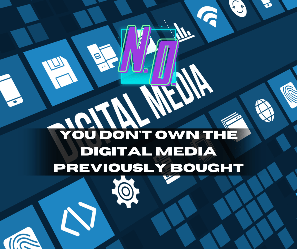 You Don’t Own the Digital media previously bought, that include&nbsp;games!